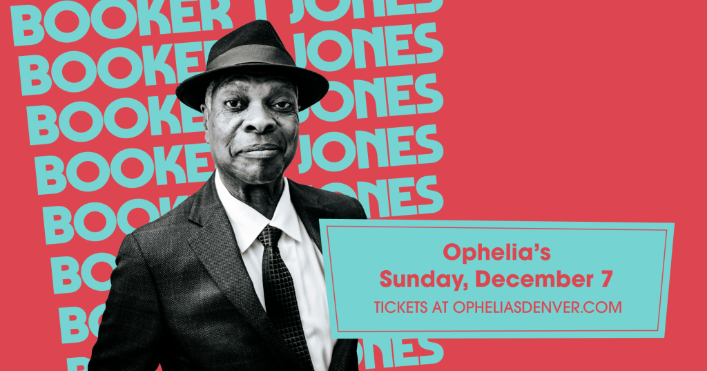 Enter to Win 2 Tickets to Booker T Jones at Ophelia's Electric Soapbox on December 7!