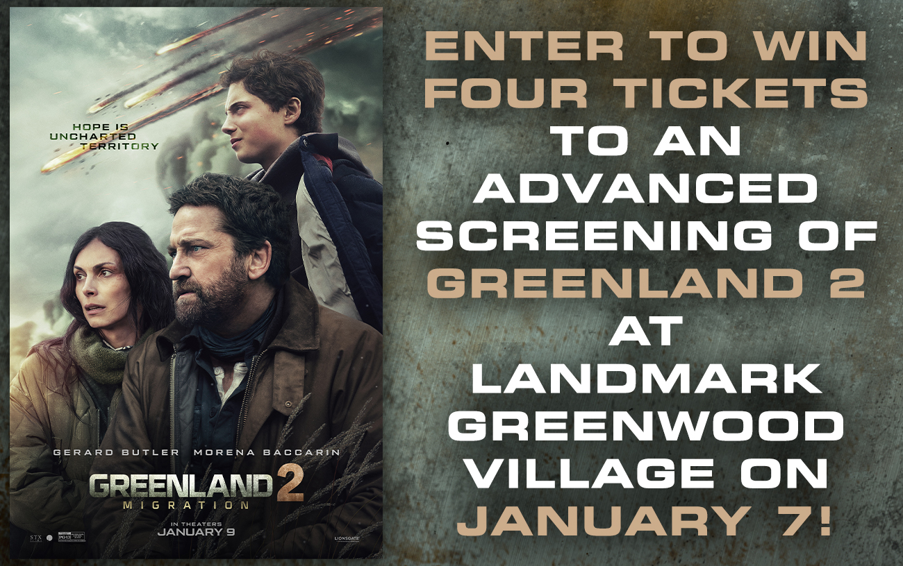 Enter to Win 4 Tickets to an Advanced Screening of Greenland 2 at Landmark Greenwood Village on January 7!