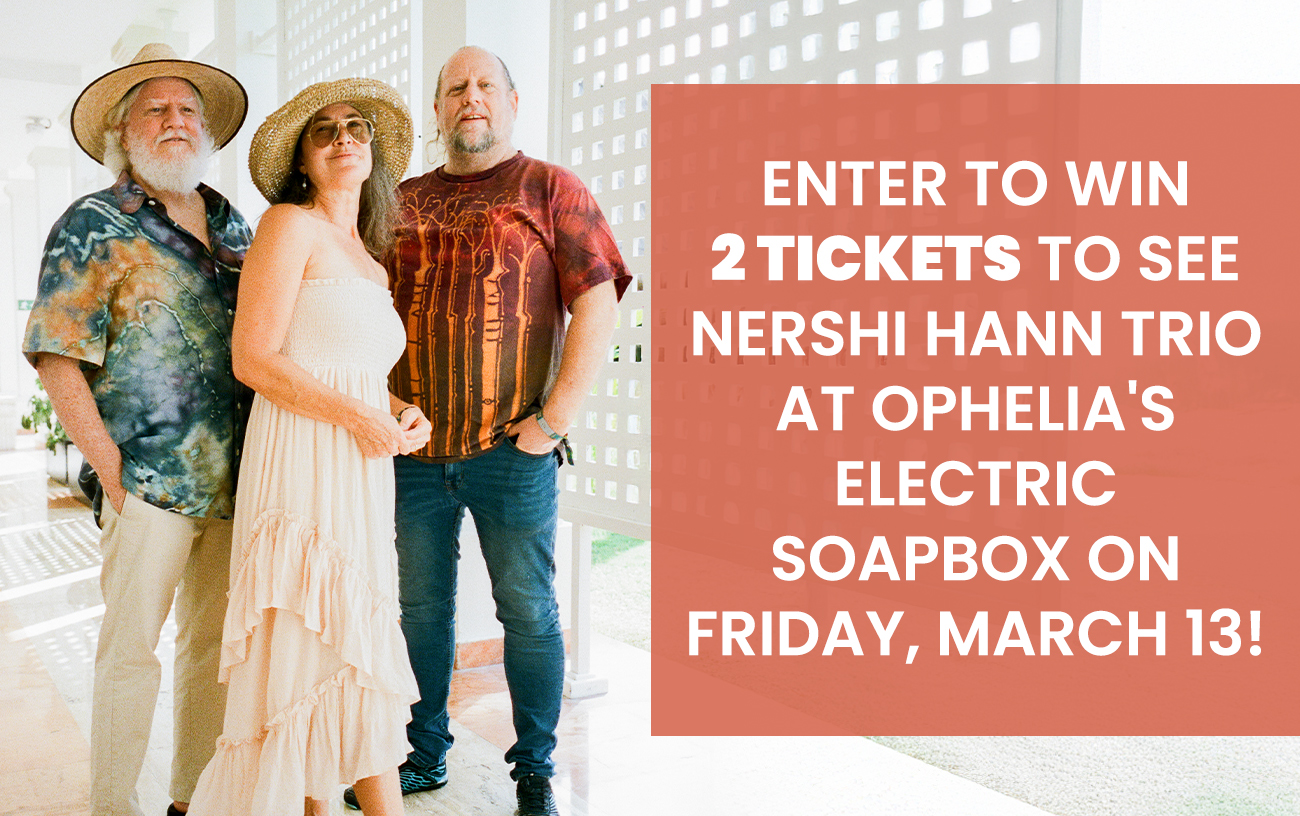 Enter to Win 2 Tickets to See Nershi Hann Trio at Ophelia’s Electric Soapbox on Friday, March 13!
