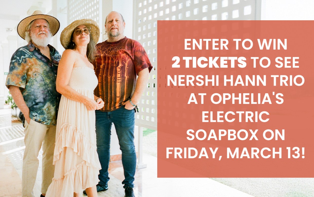 Enter to Win 2 Tickets to See Nershi Hann Trio at Ophelia’s Electric Soapbox on Friday, March 13!