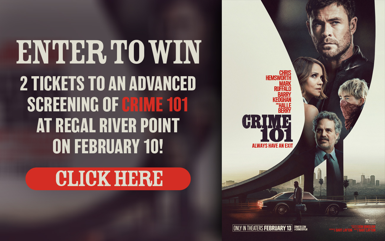Enter to Win 2 Tickets to an Advanced Screening of Crime 101 at Regal River Point on February 10!