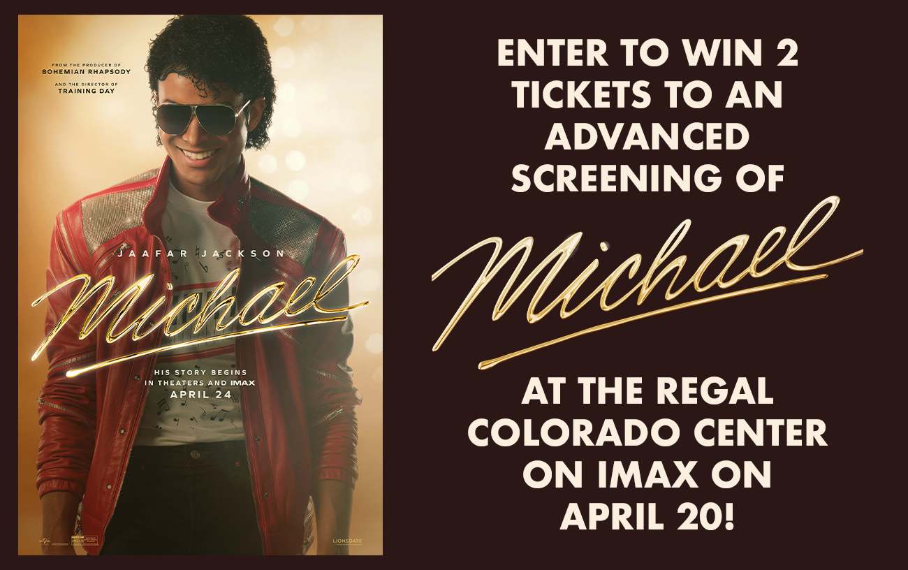 Enter to Win 2 Tickets to an Advanced Screening of Michael at the Regal Colorado Center on IMAX on April 20!