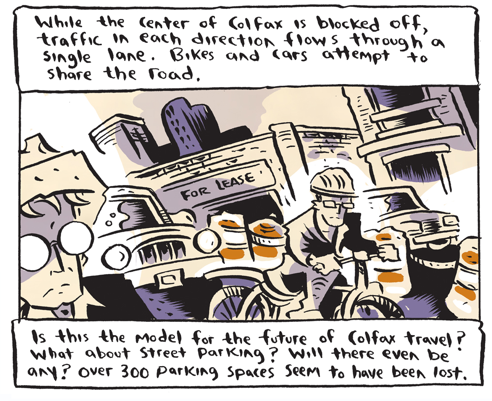 He looks at the street, center lane blocked off with single-lane traffic on each side of Colfax. Bikes and cars fight to share the road. Parking spaces seem to have been  permanently removed in the rennovation.