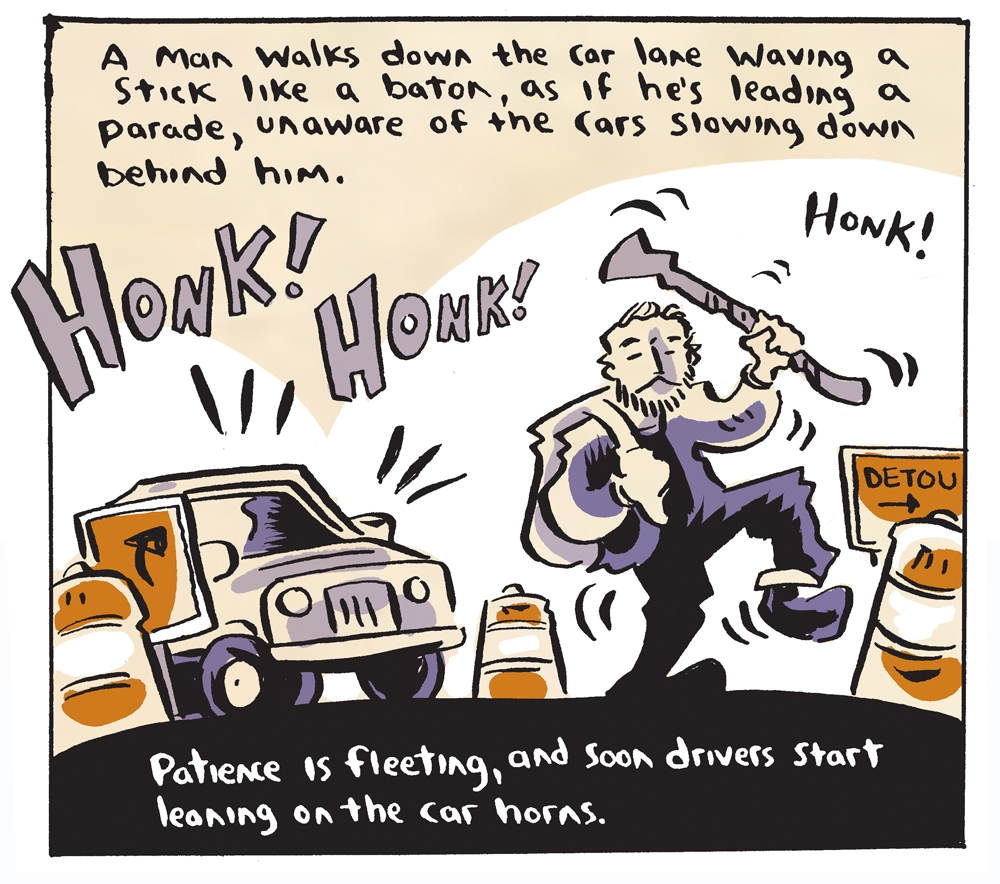 He notices a man walking in the street, waving a stick, unaware of the traffic and honking cars behind him.