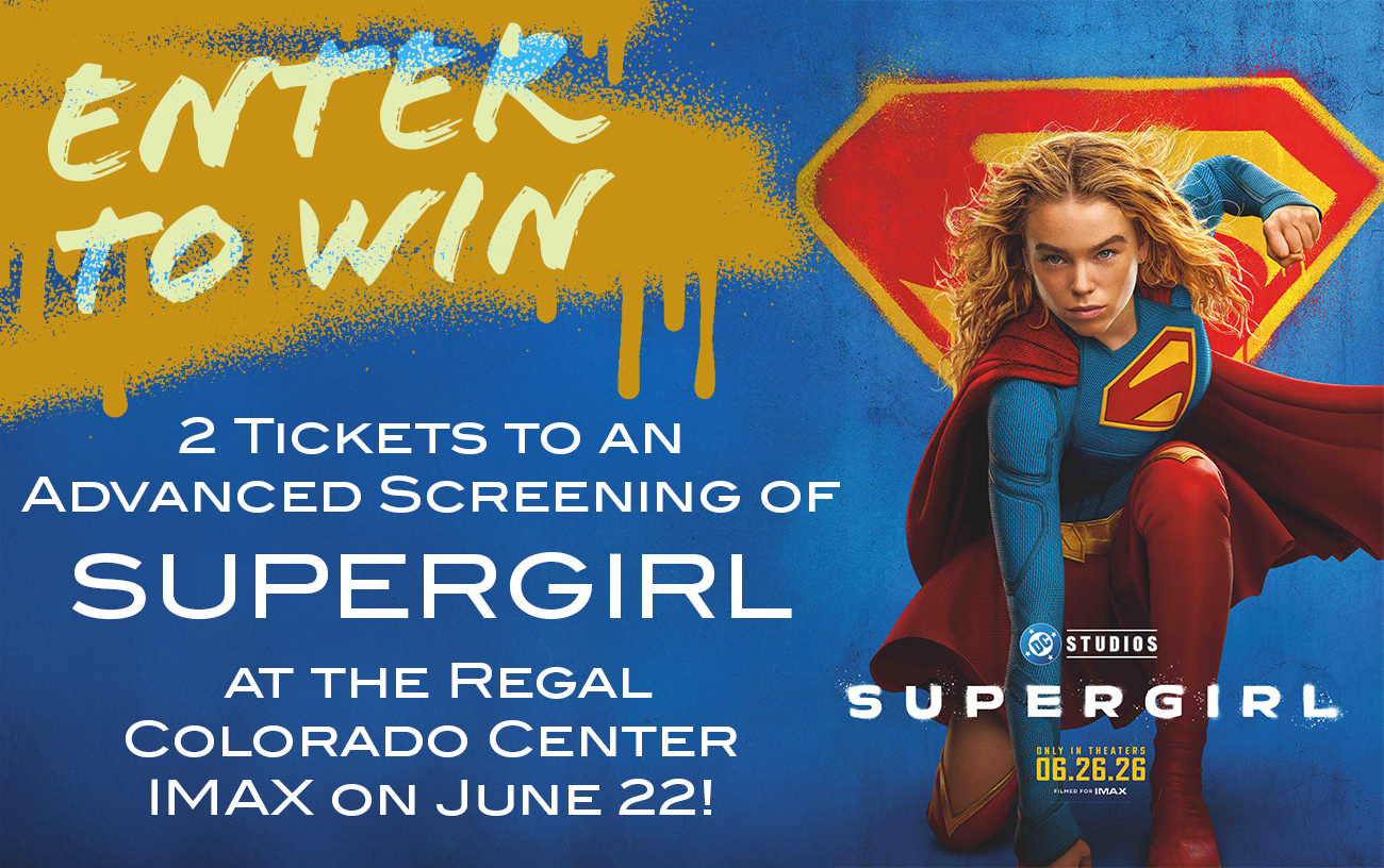 Enter to Win 2 Tickets to an Advanced Screening of SUPERGIRL at the Regal Colorado Center IMAX on June 22!