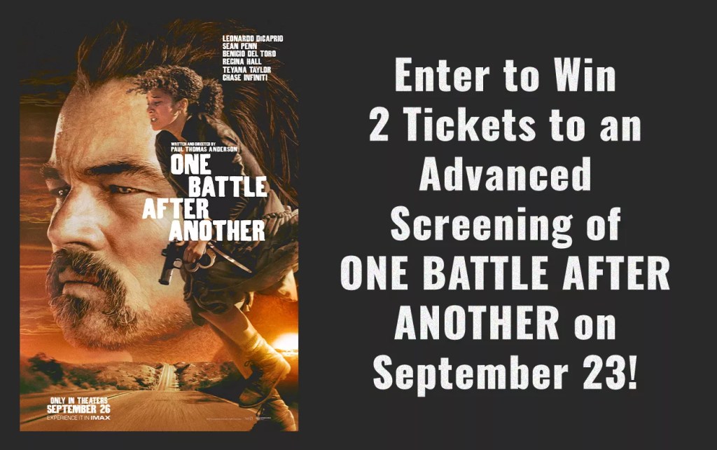 Enter to Win 2 Tickets to an Advanced Screening of ONE BATTLE AFTER ANOTHER on September 23!